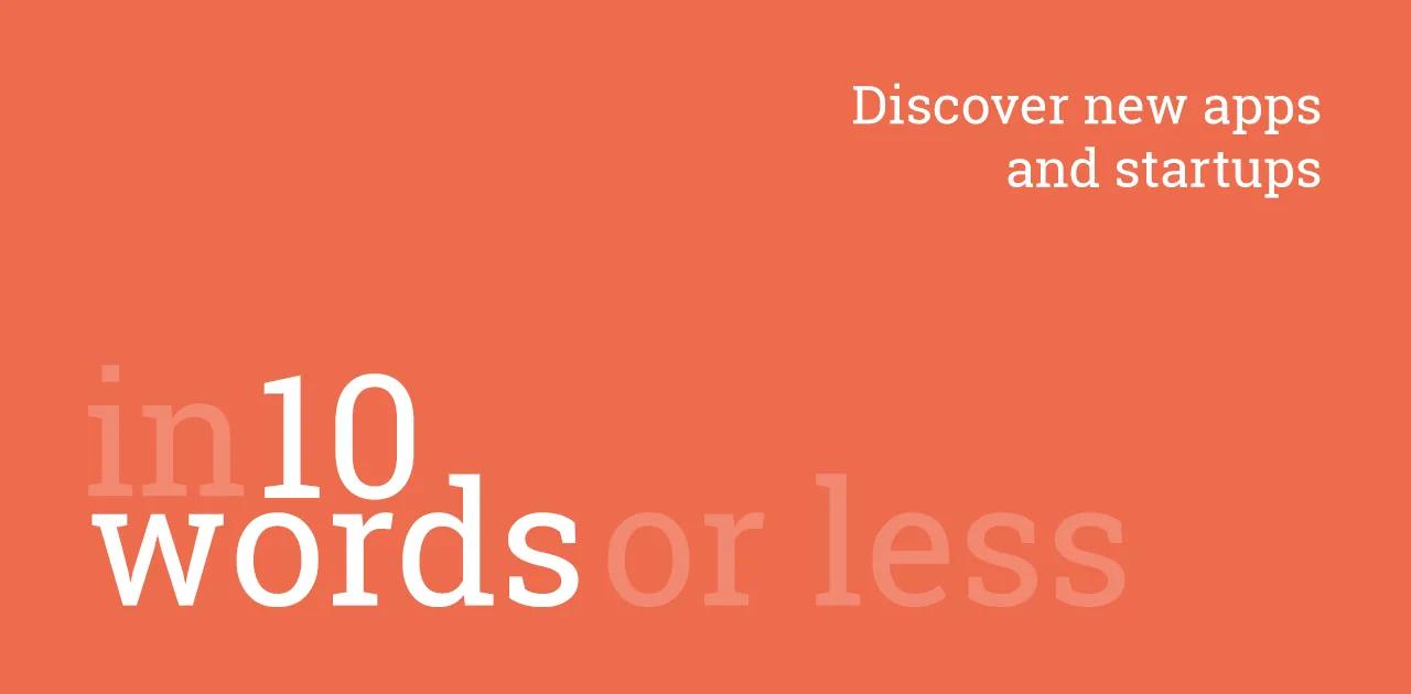 Discover new apps and startups in 10 words or less