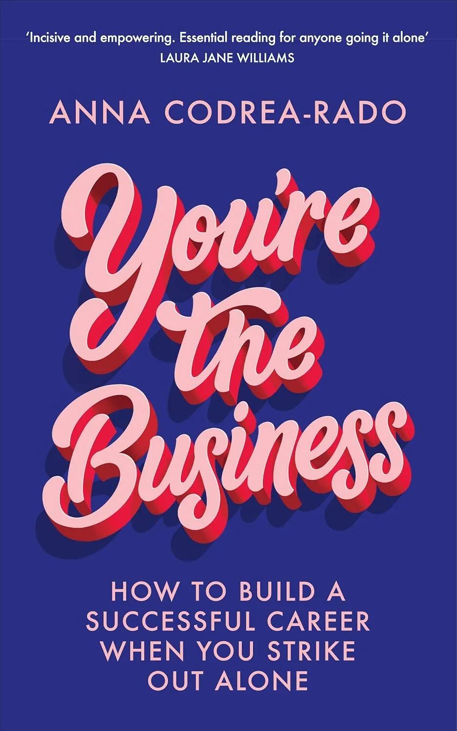 You're the Business: How to Build a Successful Career When You Strike Out Alone