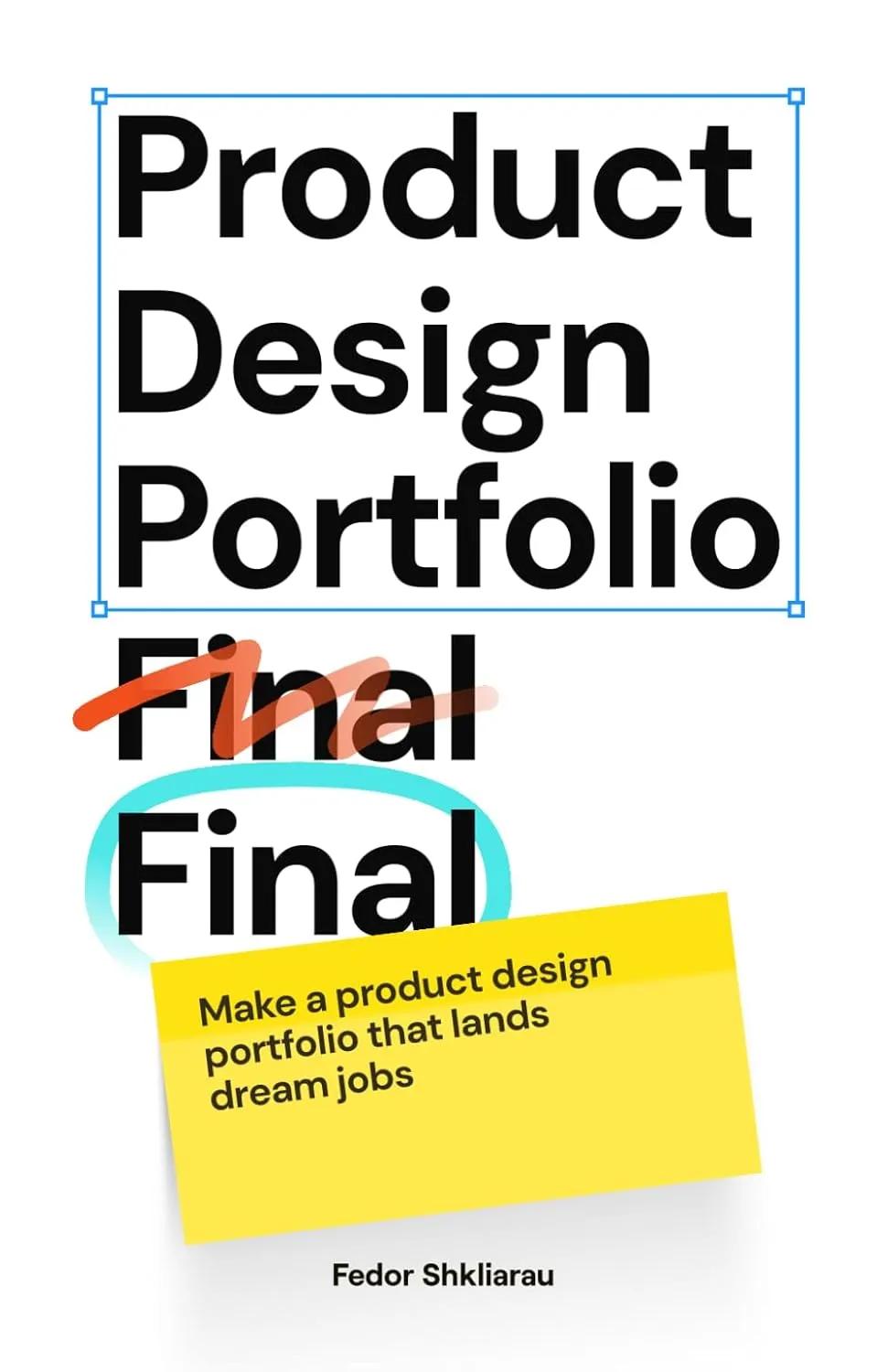 Product Design Portfolio Final Final: Make a product design portfolio that lands dream jobs