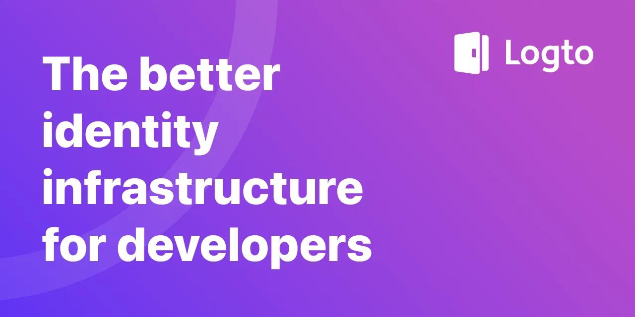 Logto: The better identity infrastructure for developers