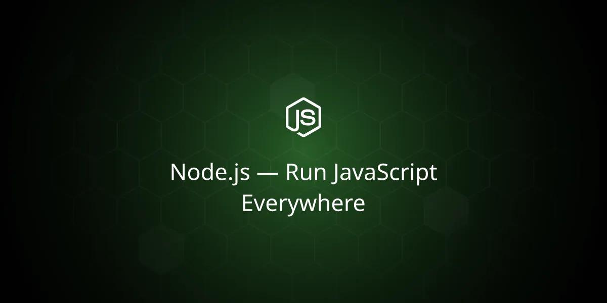 Node.js — Run JavaScript Everywhere