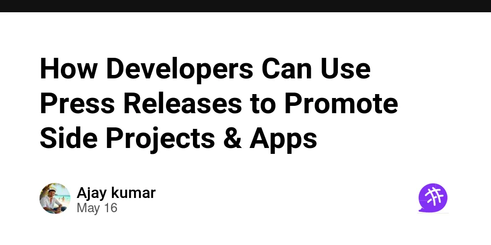 How Developers Can Use Press Releases to Promote Side Projects & Apps